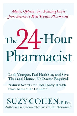 The 24-Hour Pharmacist: Advice, Options, and Amazing Cures from America's Most Trusted Pharmacist by Suzy Cohen book cover