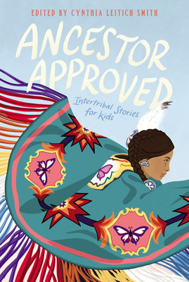 Ancestor Approved: Intertribal Stories for Kids by Cynthia Leitich Smith book cover