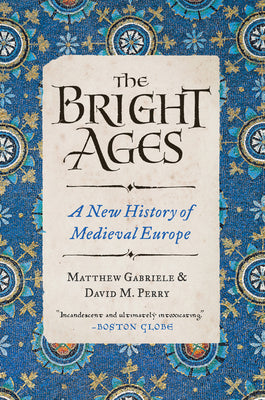 The Bright Ages: A New History of Medieval Europe by Matthew Gabriele book cover