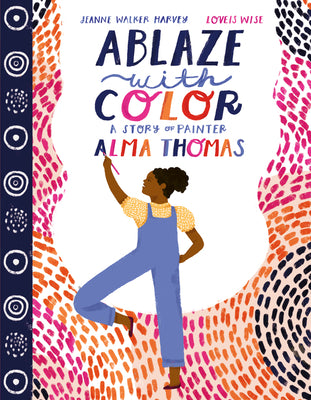 Ablaze with Color: A Story of Painter Alma Thomas by Jeanne Walker Harvey book cover