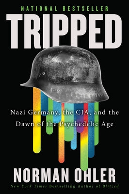 Tripped: Nazi Germany, the Cia, and the Dawn of the Psychedelic Age by Norman Ohler book cover