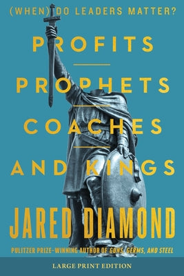 Profits, Prophets, Coaches, and Kings: (When) Do Leaders Matter? (Large Print) by Jared Diamond book cover
