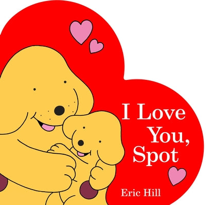 I Love You, Spot by Eric Hill book cover