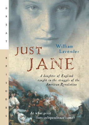 Just Jane: A Daughter of England Caught in the Struggle of the American Revolution by William Lavender book cover
