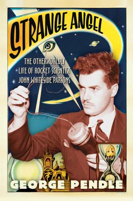 Strange Angel: The Otherworldly Life of Rocket Scientist John Whiteside Parsons by George Pendle book cover