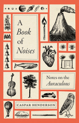 A Book of Noises: Notes on the Auraculous by Caspar Henderson book cover