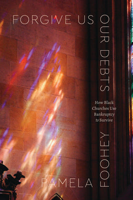 Forgive Us Our Debts: How Black Churches Use Bankruptcy to Survive by Pamela Foohey book cover