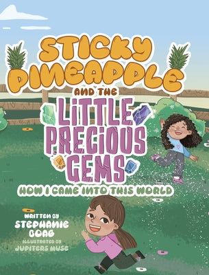Sticky Pineapple and the Little Precious Gems: How I Came Into This World