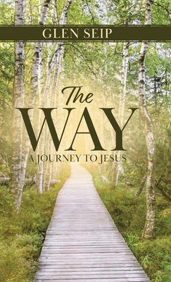 The Way: A Journey to Jesus by Glen Seip book cover