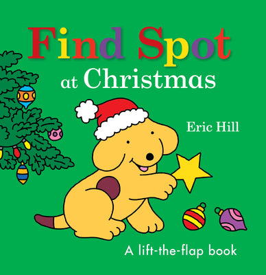 Find Spot at Christmas: A Lift-The-Flap Book by Eric Hill book cover