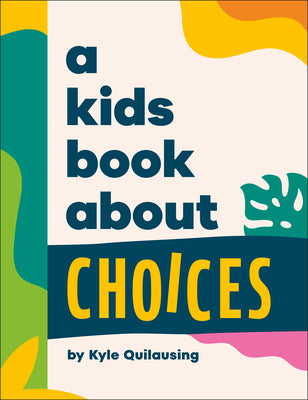 A Kids Book about Choices by Kyle Quilausing book cover