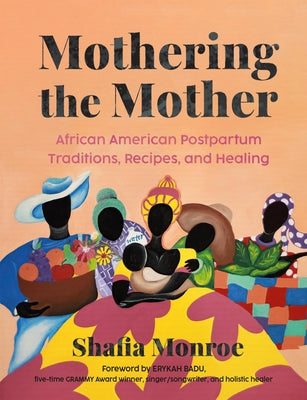 Mothering the Mother: African American Postpartum Traditions, Recipes and Healing by Shafia Monroe book cover