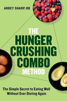 The Hunger Crushing Combo Method: The Simple Secret to Eating Well Without Ever Dieting Again by Abbey Sharp book cover