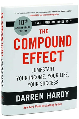 The Compound Effect (10th Anniversary Edition): Jumpstart Your Income, Your Life, Your Success by Darren Hardy book cover
