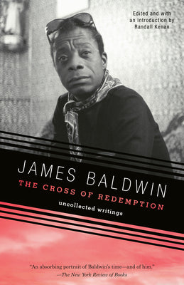 The Cross of Redemption: Uncollected Writings by James Baldwin book cover