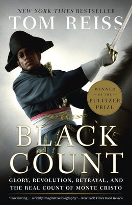 The Black Count: Glory, Revolution, Betrayal, and the Real Count of Monte Cristo (Pulitzer Prize for Biography) by Tom Reiss book cover