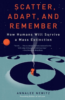 Scatter, Adapt, and Remember: How Humans Will Survive a Mass Extinction by Annalee Newitz book cover