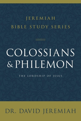 Colossians and Philemon: The Lordship of Jesus by David Jeremiah book cover