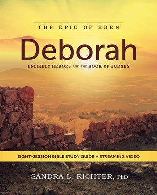 Deborah Bible Study Guide Plus Streaming Video: Unlikely Heroes and the Book of Judges by Sandra L. Richter Phd book cover