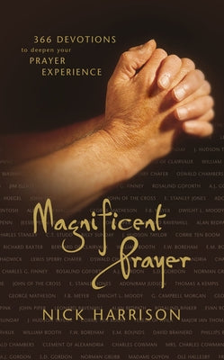 Magnificent Prayer: 366 Devotions to Deepen Your Prayer Experience (a Daily Devotional) by Nick Harrison book cover