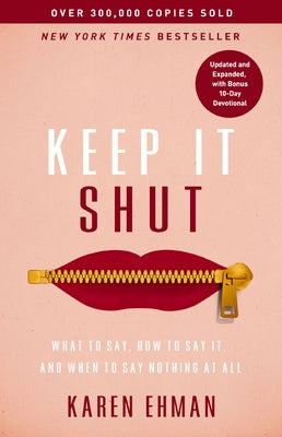 Keep It Shut: What to Say, How to Say It, and When to Say Nothing at All (Updated and Expanded, Including a Bonus 10-Day Devotional) by Karen Ehman book cover