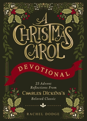 A Christmas Carol Devotional: 25 Advent Reflections from Charles Dickens's Beloved Classic (25 Daily Devotions) by Rachel Dodge book cover