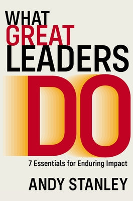 What Great Leaders Do: 7 Essentials for Enduring Impact by Andy Stanley book cover