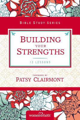 Building Your Strengths: Who Am I in God's Eyes? (and What Am I Supposed to Do about It?) by Women of Faith book cover