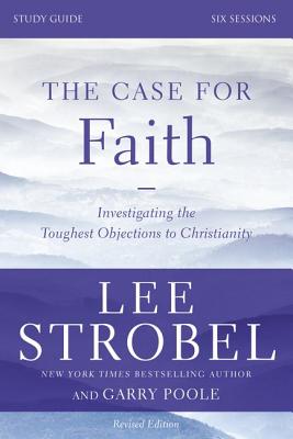 The Case for Faith Bible Study Guide Revised Edition: Investigating the Toughest Objections to Christianity by Lee Strobel book cover