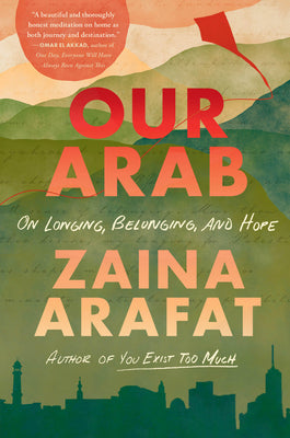 Our Arab: On Longing, Belonging, and Hope by Zaina Arafat book cover
