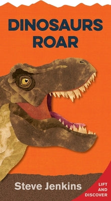 Dinosaurs Roar Shaped with Lift-The-Flaps: Lift-The-Flap and Discover by Steve Jenkins book cover