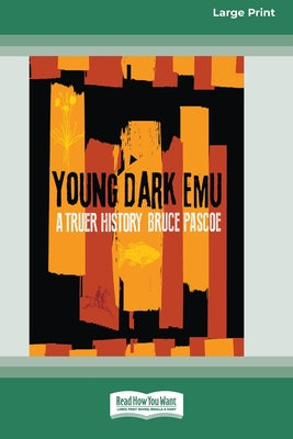 Young Dark Emu: A Truer History (Large Print 16 Pt Edition) by Bruce Pascoe book cover