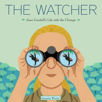 The Watcher: Jane Goodall's Life with the Chimps by Jeanette Winter book cover