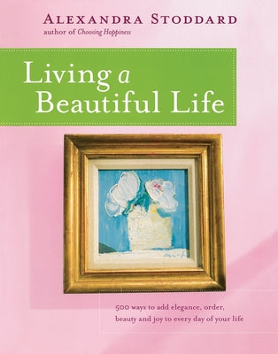 Living a Beautiful Life by Alexandra Stoddard book cover