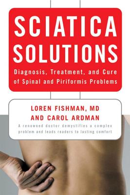 Sciatica Solutions: Diagnosis, Treatment, and Cure of Spinal and Piriformis Problems by Carol Ardman book cover