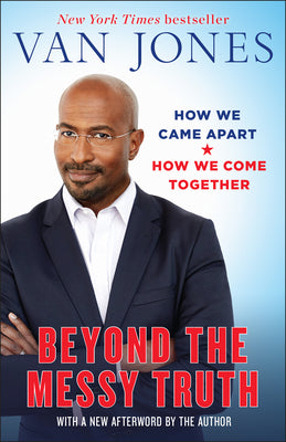 Beyond the Messy Truth: How We Came Apart, How We Come Together by Van Jones book cover