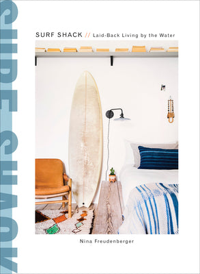 Surf Shack: Laid-Back Living by the Water by Nina Freudenberger book cover
