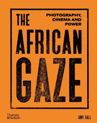 The African Gaze: Photography, Cinema and Power by Amy Sall book cover