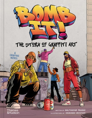 Bomb It!: The Story of Graffiti Art by Damiano Restivo book cover