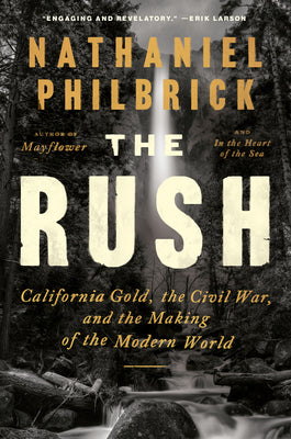 The Rush: California Gold, the Civil War, and the Making of the Modern World by Nathaniel Philbrick book cover