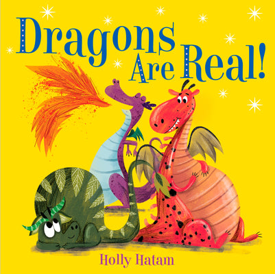 Dragons Are Real! by Holly Hatam book cover