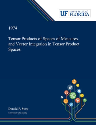Tensor Products of Spaces of Measures and Vector Integraion in Tensor Product Spaces by Donald Story book cover