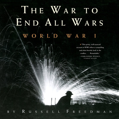The War to End All Wars: World War I by Russell Freedman book cover
