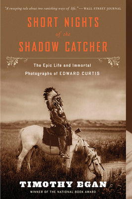 Short Nights of the Shadow Catcher: The Epic Life and Immortal Photographs of Edward Curtis by Timothy Egan book cover