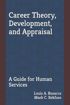 Career Theory, Development, and Appraisal: A Guide for Human Services by Mark C. Rehfuss book cover