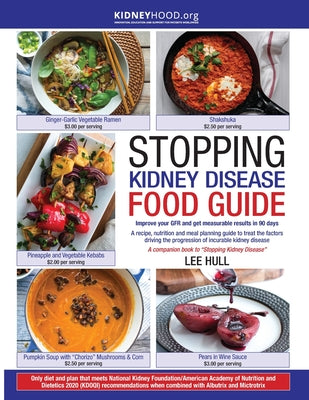 Stopping Kidney Disease Food Guide: A recipe, nutrition and meal planning guide to treat the factors driving the progression of incurable kidney disea by Lee Hull book cover
