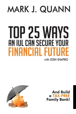 Top 25 Ways an IUL can Secure Your Financial Future: And Build a Tax-Free Family Bank! by Josh Shapiro book cover