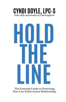 Hold the Line: The Essential Guide to Protecting Your Law Enforcement Relationship by Cyndi Doyle book cover
