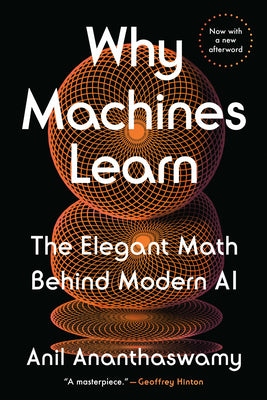 Why Machines Learn: The Elegant Math Behind Modern AI by Anil Ananthaswamy book cover
