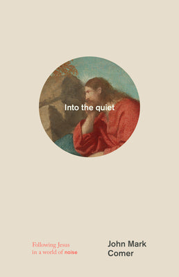 Into the Quiet: Following Jesus in a World of Noise by John Mark Comer book cover